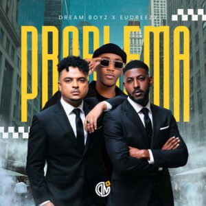 Dream Boyz - Problema (feat. Eudreezy)
