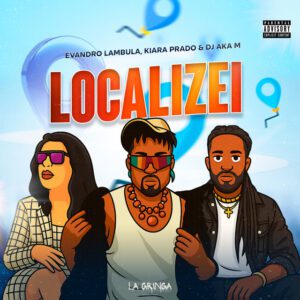 Evandro Lambula - Localizei (feat. Kiara Prado, DJ Aka-m)