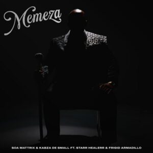 Soa Mattrix & Kabza De Small - Memeza (feat. Starr Healer & Frigid Armadillo)