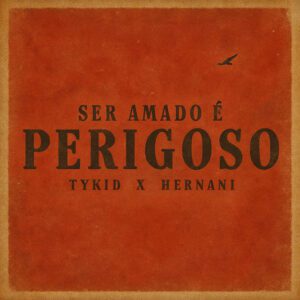 TYKID x Hernani - Ser Amado É Perigoso