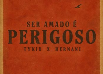 TYKID x Hernani - Ser Amado É Perigoso