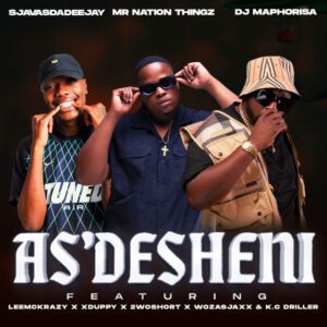 SjavasDaDeejay x DJ Maphorisa x Mr Nation Thingz - Asdesheni (feat. Xduppy, LeeMcKrazy, 2woshort, Woza Sjax & KC Driller)