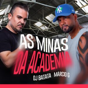 Dj Batata - As Minas Da Academia (feat. Márcio G)