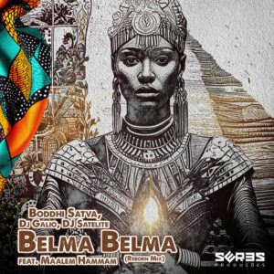 Boddhi Satva - Belma Belma (Reborn Mix)  (feat. Dj Gálio, DJ Satelite, Maalem Hammam, Seres Producoes)