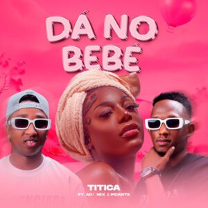 Titica - Dá No Bebé (feat. Adi Mix, Picante)