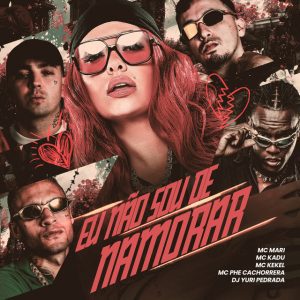 MC Mari x MC Kekel x Mc Phe Cachorrera x Dj Yuri Pedrada x Mc Kadu - Eu Não Sou De Namorar
