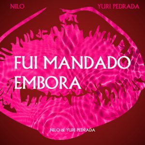 Nilo - Fui Mandado Embora (feat. DJ Yuri Pedrada)