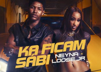 Neyna x Loose Jr - Ka Ficam Sábi