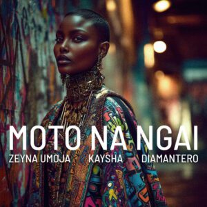Zeyna Umoja - Moto Na Ngai (feat. Kaysha, Diamantero)