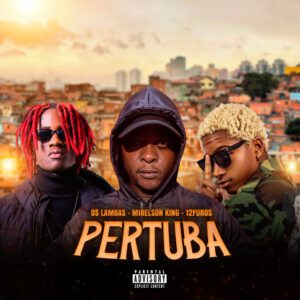 Os Lambas x Mirelson King x 12FUROS - Pertuba