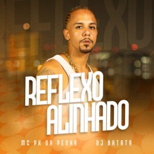 Dj Batata - Reflexo Alinhado (feat. Mc Pk da Penha)