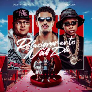 Nilo x MC Ryan SP x MC Meno K - Relacionamento Não Dá