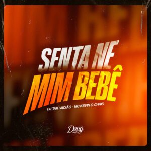 Mc Magrinho - Senta Ne Mim Bebê (feat. DJ TAK VADIÃO, MC Kevin o Chris)