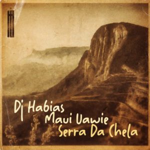 Dj Habias - Serra Da Chela (feat. Maui Uawie)
