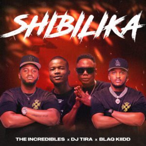 The Incredibles - Shibilika (feat. DJ Tira, BlaQ Kiidd)