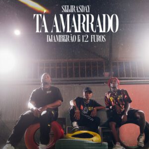 Selirasday - Tá Amarrado (feat. 12FUROS, Djamberão)