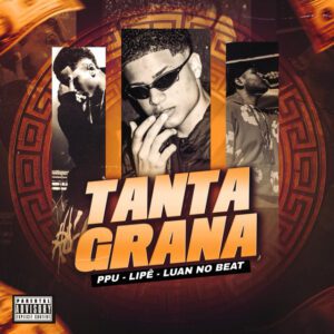 PPU - Tanta Grana (feat. Lipe, Luan No Beat)