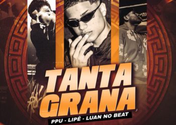 PPU - Tanta Grana (feat. Lipe, Luan No Beat)