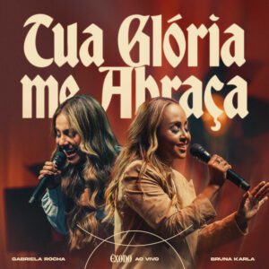 Bruna Karla - Tua Glória Me Abraça-Ao Vivo (feat. Gabriela Rocha)