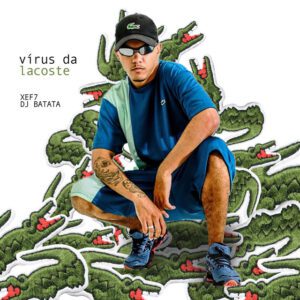 Dj Batata - Vírus Da Lacoste (feat. Xef7)