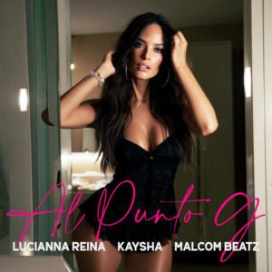 Lucianna Reina - Al Punto G (feat. Kaysha, Malcom Beatz)