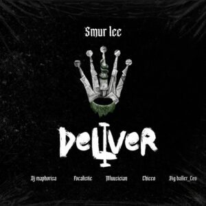 Smur Lee x DJ Maphorisa x Focalistic - Deliver (feat. Chcco, Mluusician, BigBaller_Ceo)