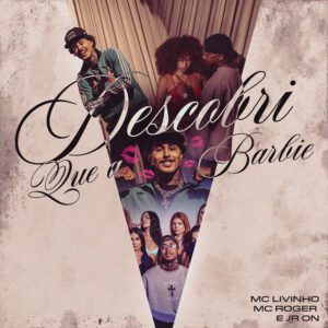 Mc Livinho - Descobri Que A Barbie (feat. MC Roger, JR ON)