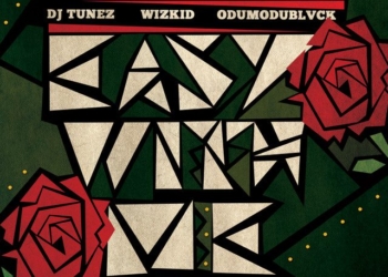 DJ Tunez - Easy With Me (feat. Wizkid, ODUMODUBLVCK)