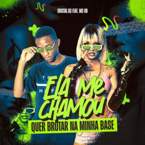 Cristal GC - Ele Me Chamou, Quer Brotar Na Minha Base (feat. MC RB, Gree Cassua)