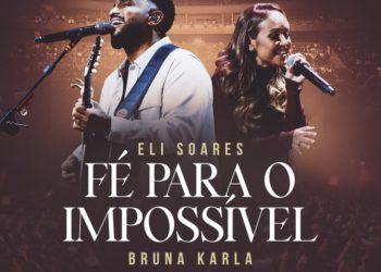 Eli Soares x Bruna Karla - Fé Para O Impossível (Ao Vivo)