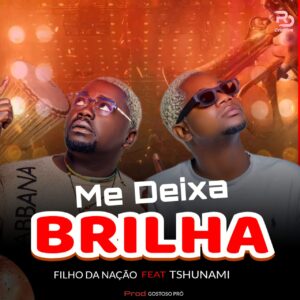 Filho Da Nação - Me Deixa Brilhar (feat. Tshunami)