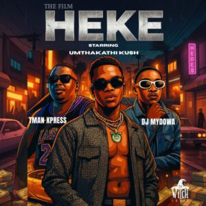 Umthakathi Kush x Tman Xpress x DJ Mydowa - Heke