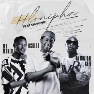 Mr. Maker x OSKIDO - Hlonipha (feat. Da Muziqal Chef, Shane907)