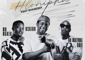 Mr. Maker x OSKIDO - Hlonipha (feat. Da Muziqal Chef, Shane907)