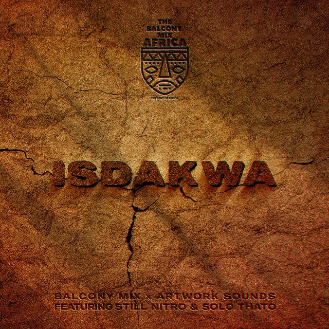 Balcony Mix Africa x Artwork Sounds x Still Nitro x Solo Thato - Isdakwa