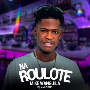 Mike Wanguila - Na Roulote (feat. DJ Kalisboy)