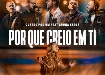 Quatro por Um x Bruna Karla - Porque Creio Em Ti (Ao Vivo)