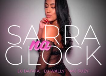 Dj Batata x Mc Suzy x DJ Wally - Sarra Na Glock