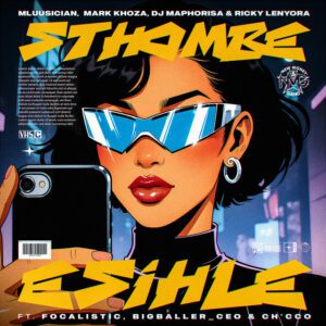 Mluusician x Mark Khoza x DJ Maphorisa x Ricky Lenyora - Sthombe Esihle (feat. Focalistic, BigBallerCeo, Chcco)