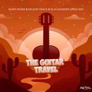 Djimy Musik x Kelson Track x DJ Alexandre Jorge Mix - The Guitar Travel