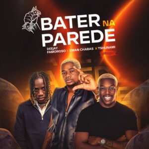 Deejay Famoroso - Bater na Parede (feat. Eman Chabas & Tshunami)