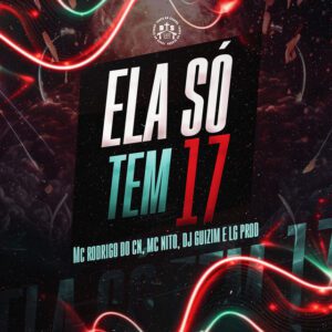 DJ LG PROD & DJ Guizim - Ela só tem 17 (feat. Mc Rodrigo do CN & MC Nito)