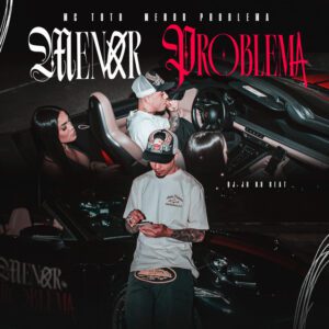 MC Tuto - Menor Problema (feat. DJ JR No Beat)