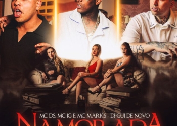 Mc Ds & Mc IG GR - Namorada (feat. MC Marks, DJ Gui de Novo & Raul GR)