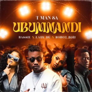 T-Man SA - Ubumnandi (feat. Bassie, Lady Du & Robot Boii)