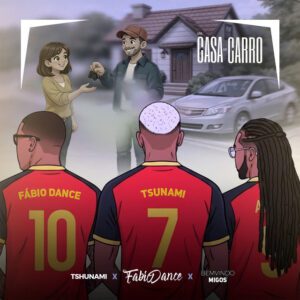 Tshunami - Uma Casa Um Carro (feat. Fabio Dance & Bemvindo Migos)