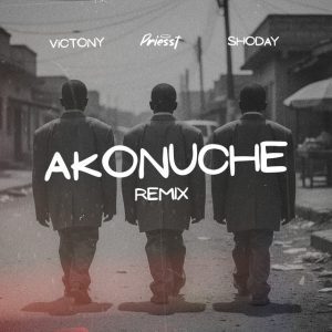 Priesst, Victony & Shoday - Akonuche (Remix)