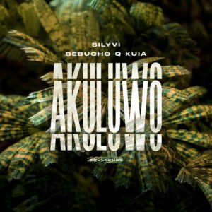 Bebucho Q Kuia & Silyvi - Akuluwo