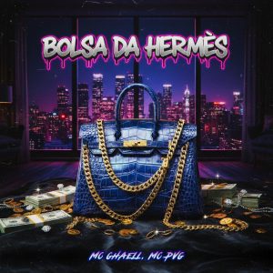 Mc Ghaell-Bolsa da Hermes (feat. MC PVG & Gree Cassua)