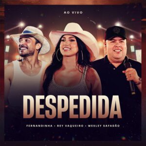 Fernandinha - Despedida - Ao Vivo (feat. Rey Vaqueiro & Wesley Safadão)